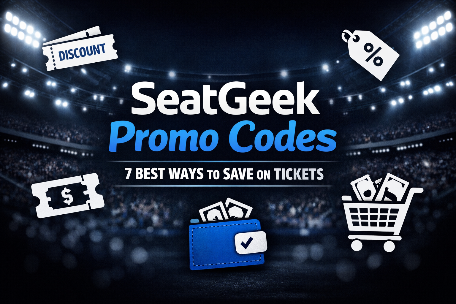 SeatGeek Promo Codes: 7 Best Ways to Save on Tickets in 2026